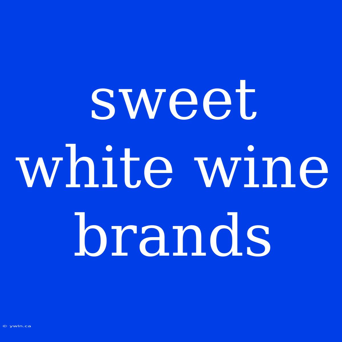 Sweet White Wine Brands