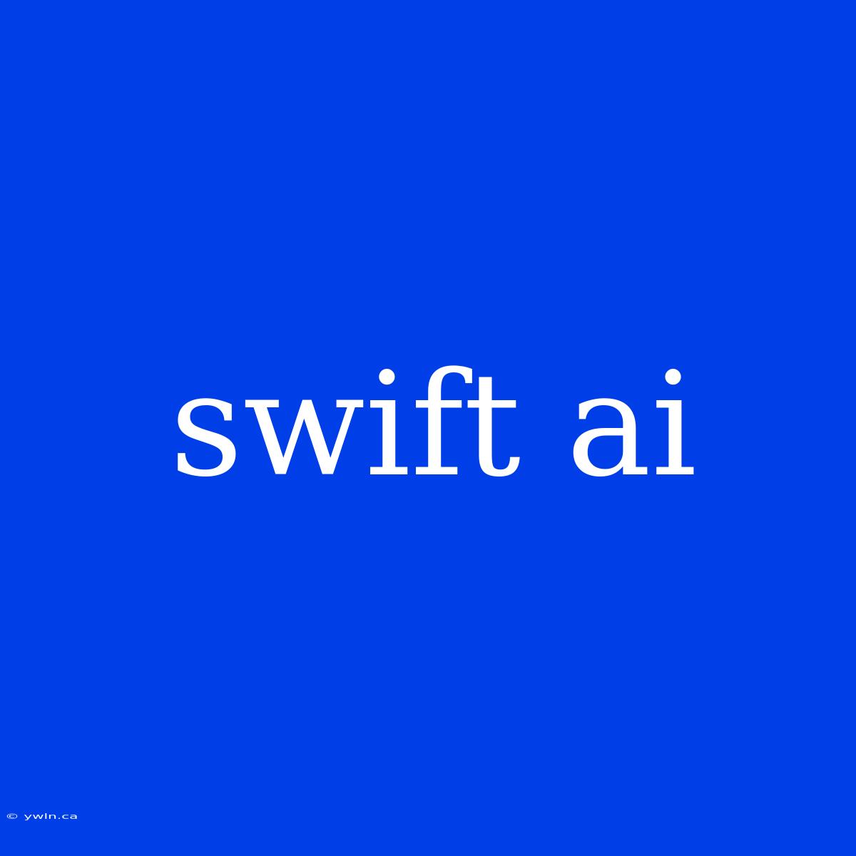 Swift Ai