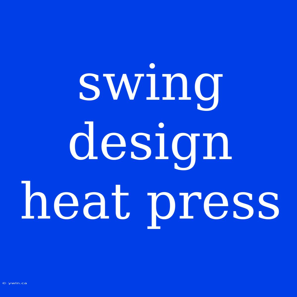 Swing Design Heat Press