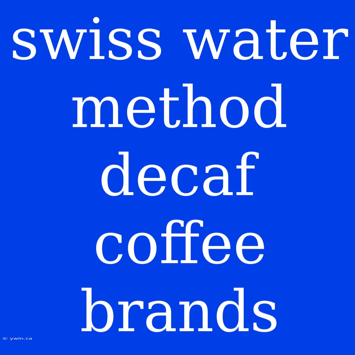 Swiss Water Method Decaf Coffee Brands