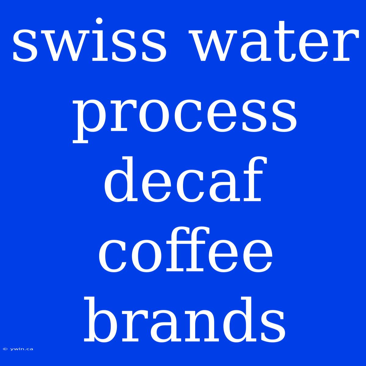 Swiss Water Process Decaf Coffee Brands