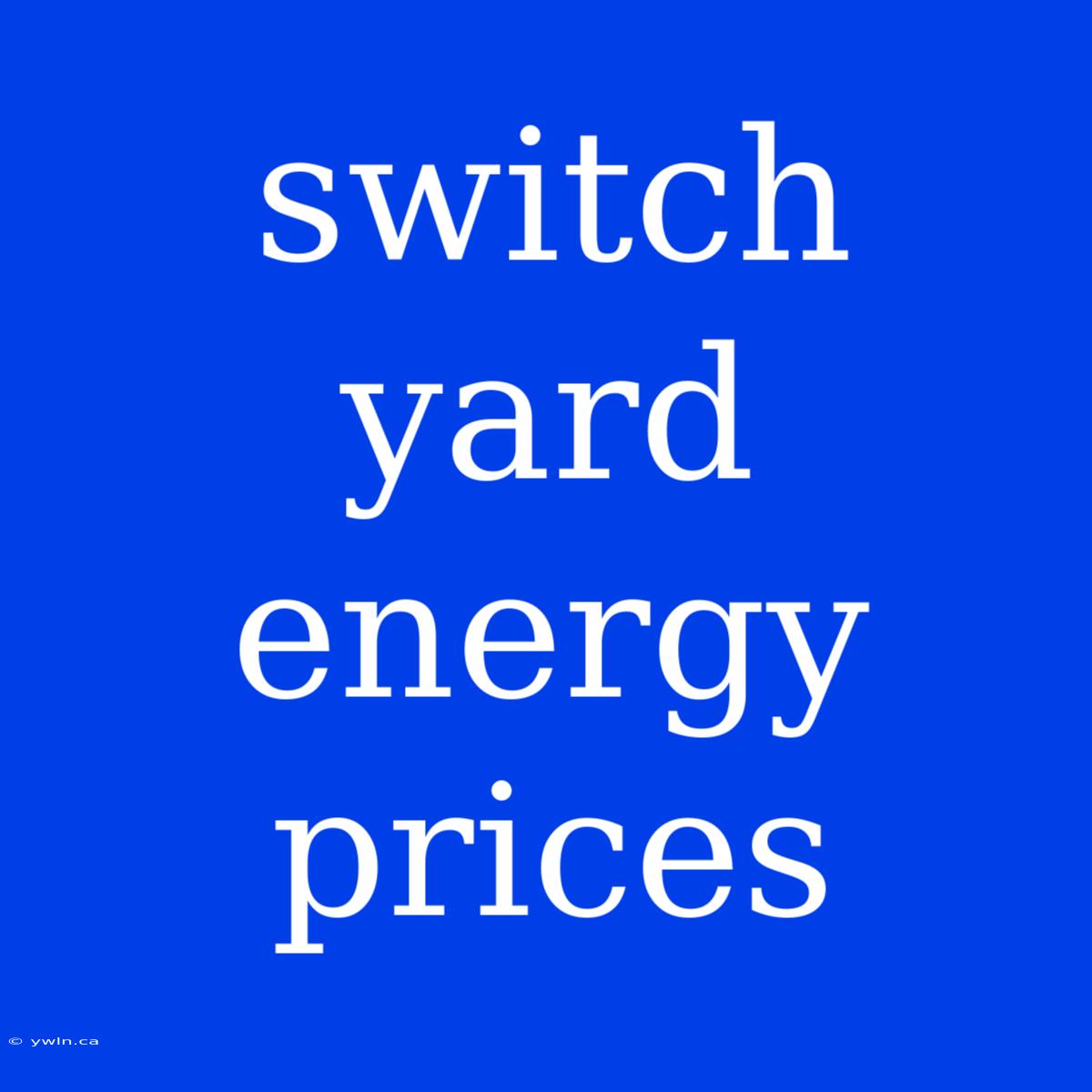 Switch Yard Energy Prices