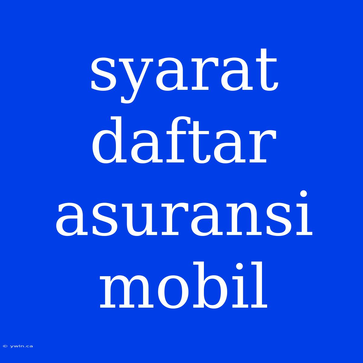 Syarat Daftar Asuransi Mobil