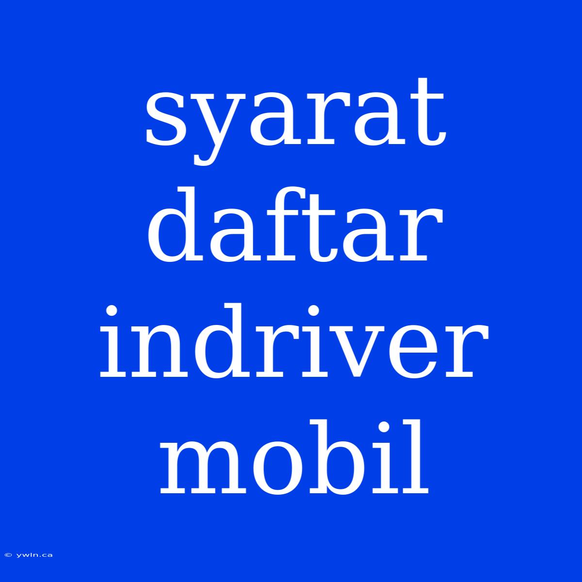 Syarat Daftar Indriver Mobil