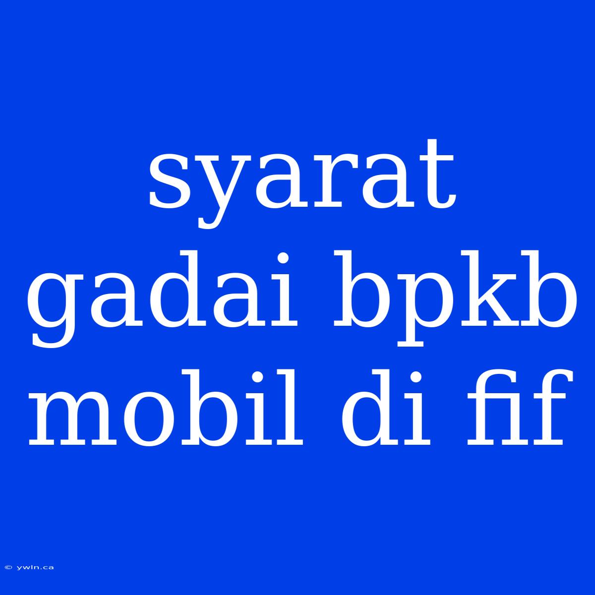 Syarat Gadai Bpkb Mobil Di Fif