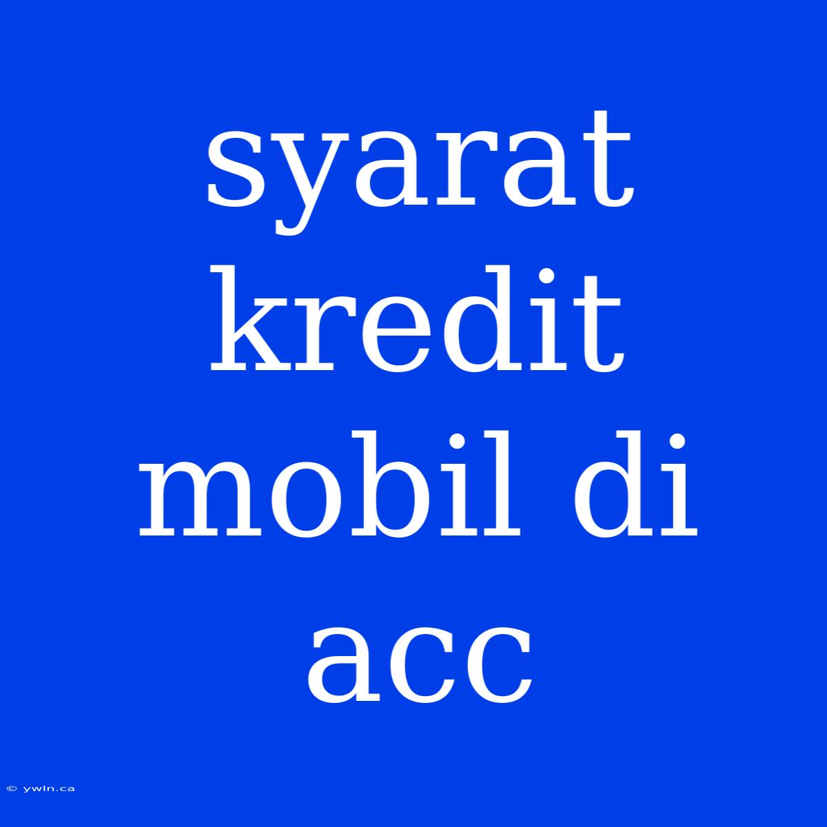 Syarat Kredit Mobil Di Acc