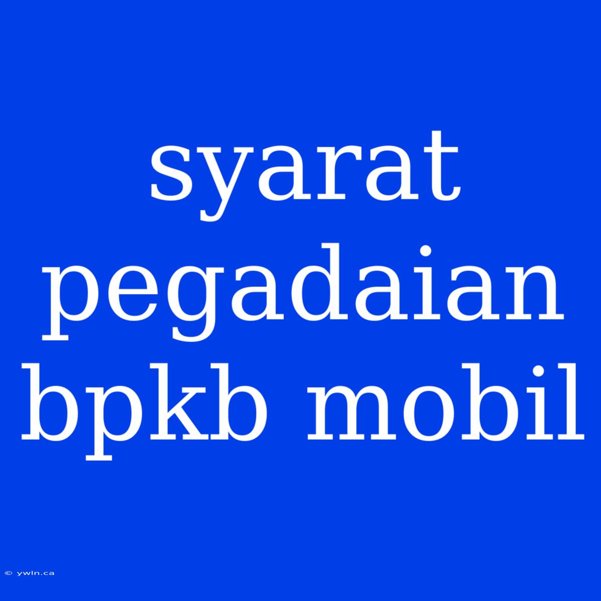 Syarat Pegadaian Bpkb Mobil