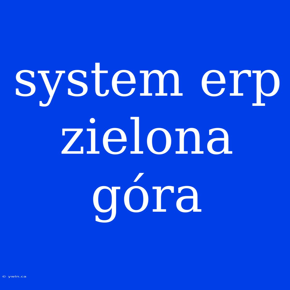 System Erp Zielona Góra