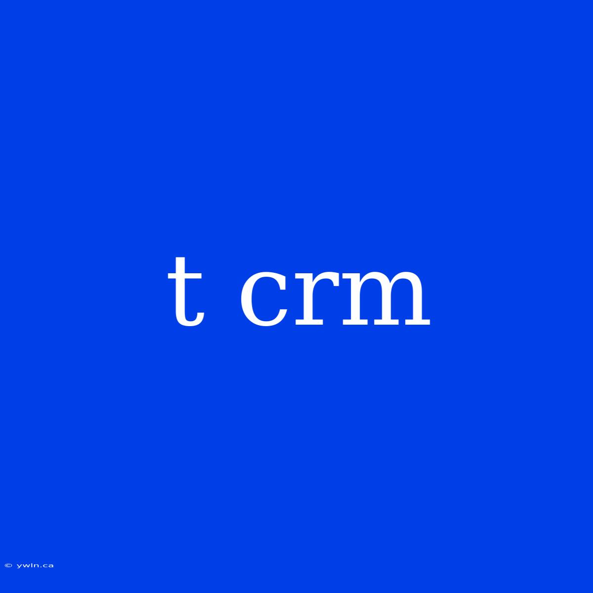 T Crm