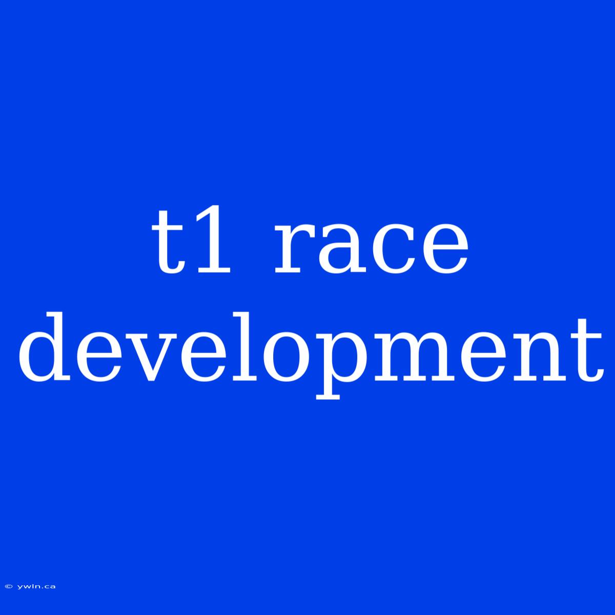 T1 Race Development