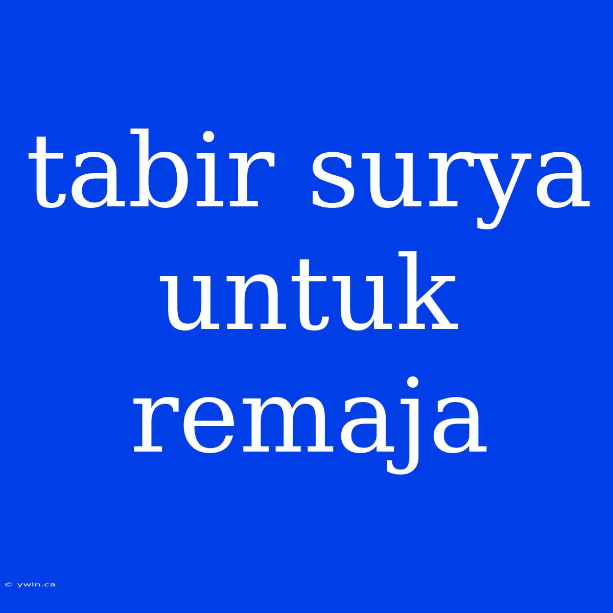 Tabir Surya Untuk Remaja