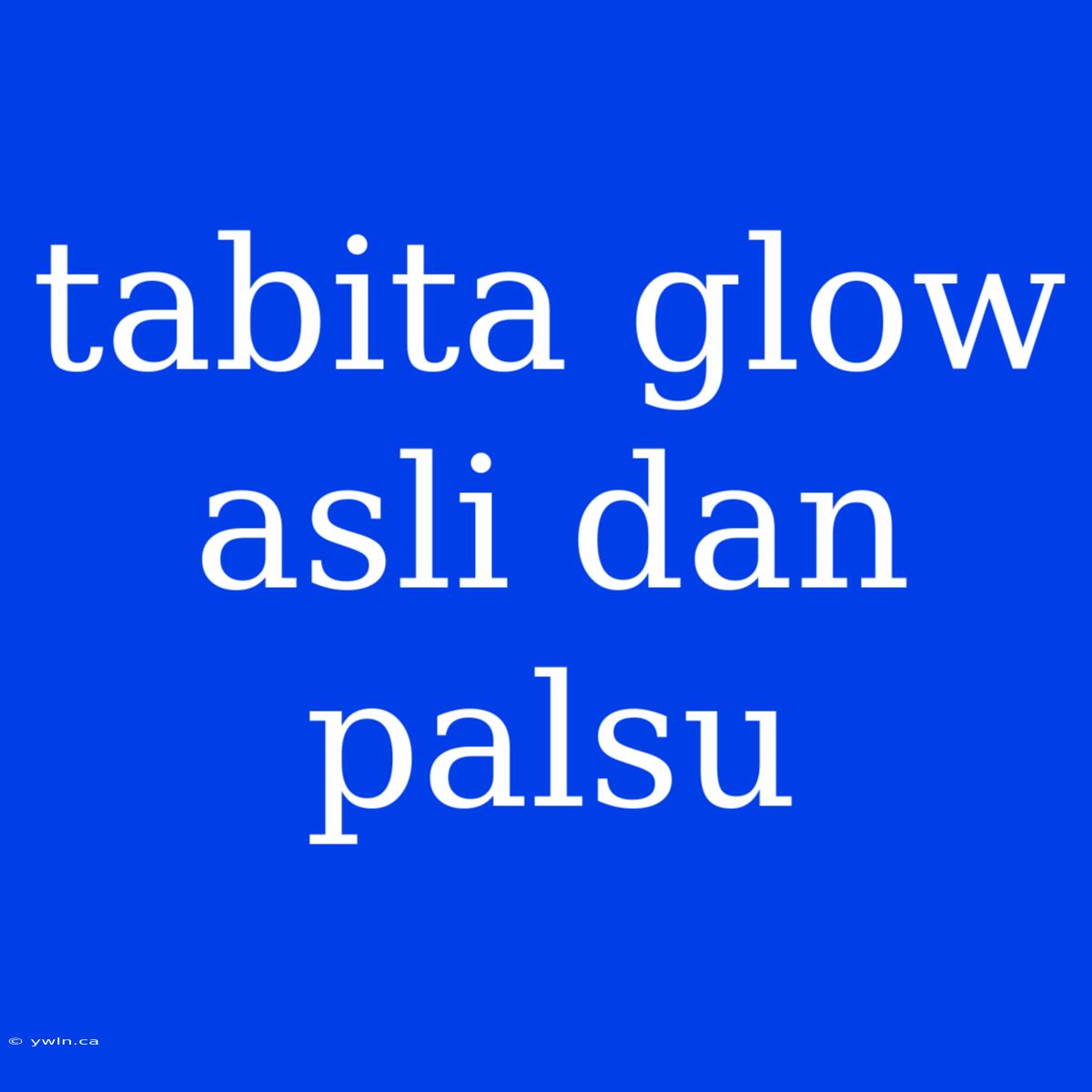 Tabita Glow Asli Dan Palsu