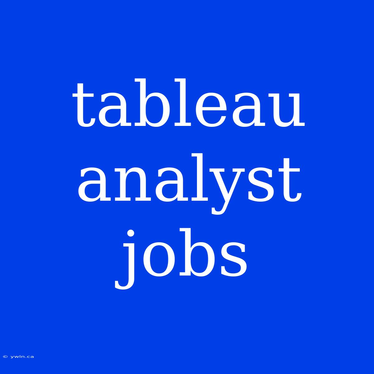 Tableau Analyst Jobs