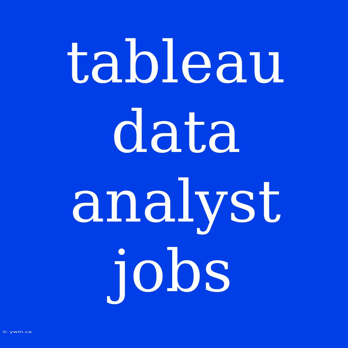 Tableau Data Analyst Jobs