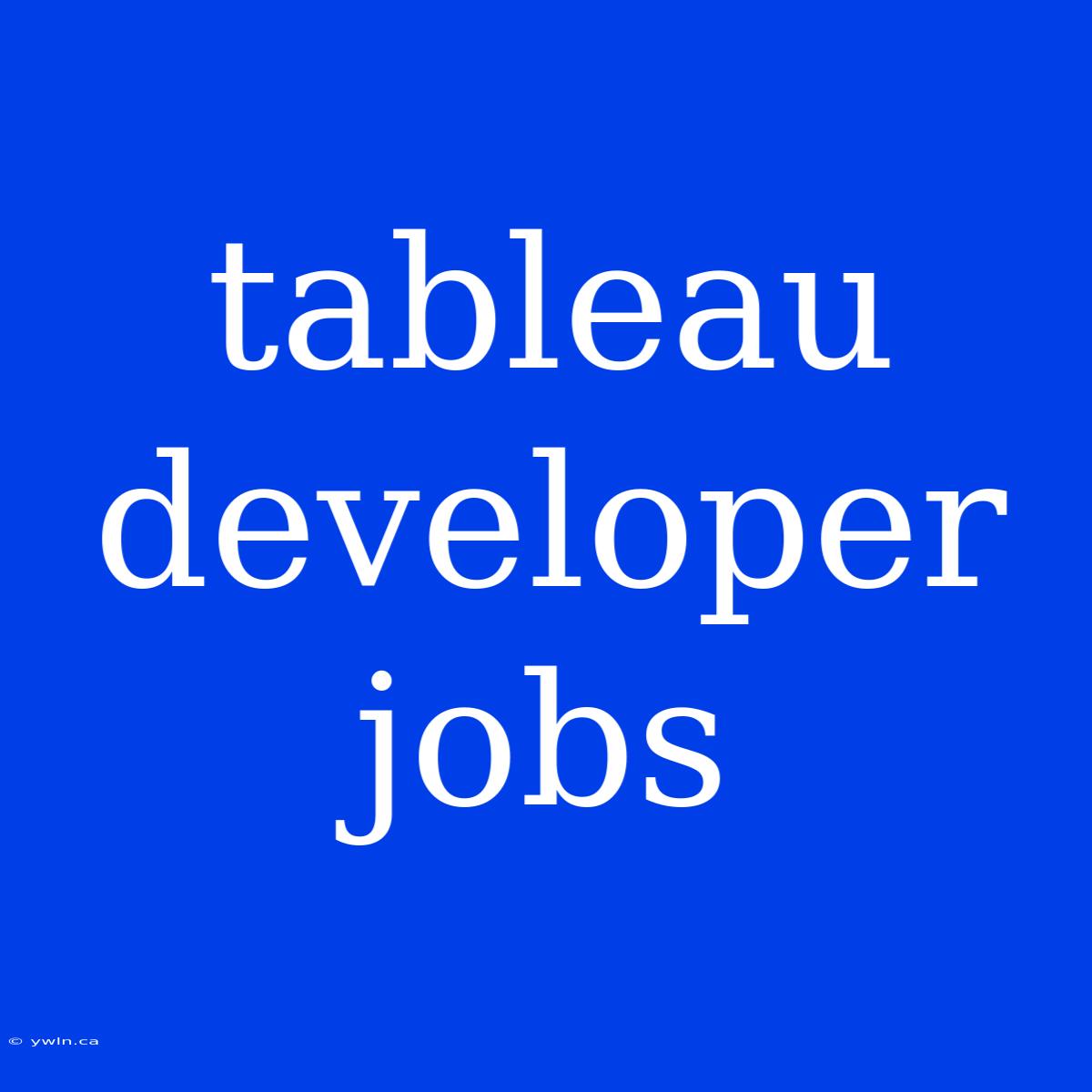 Tableau Developer Jobs