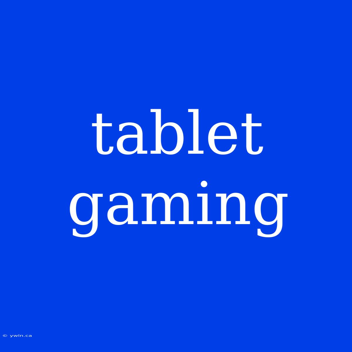 Tablet Gaming