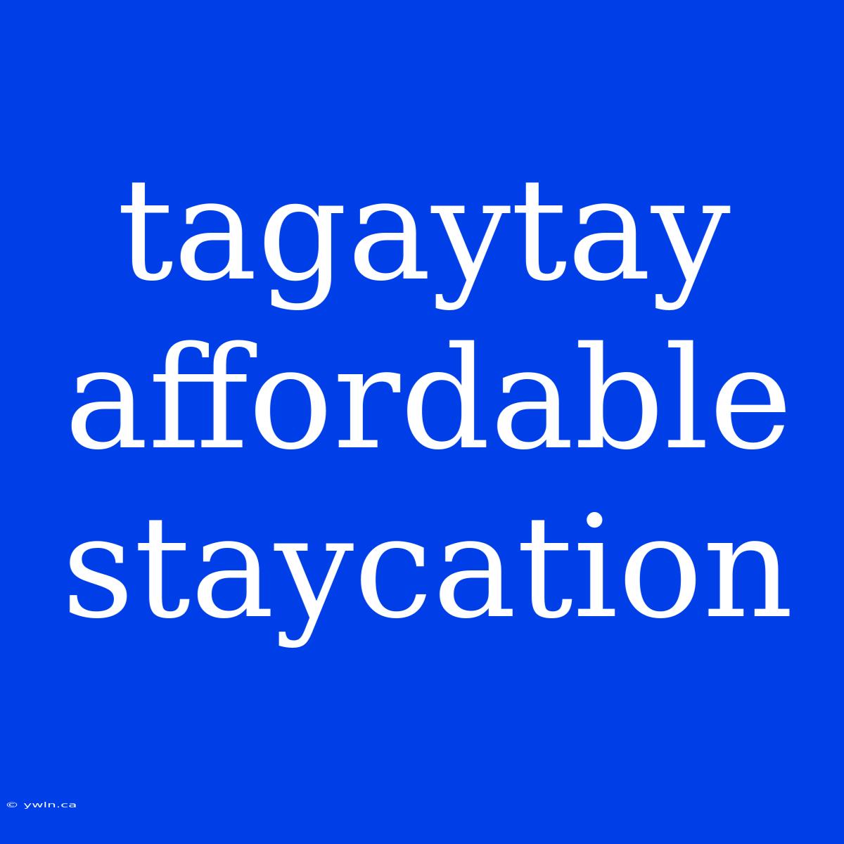 Tagaytay Affordable Staycation