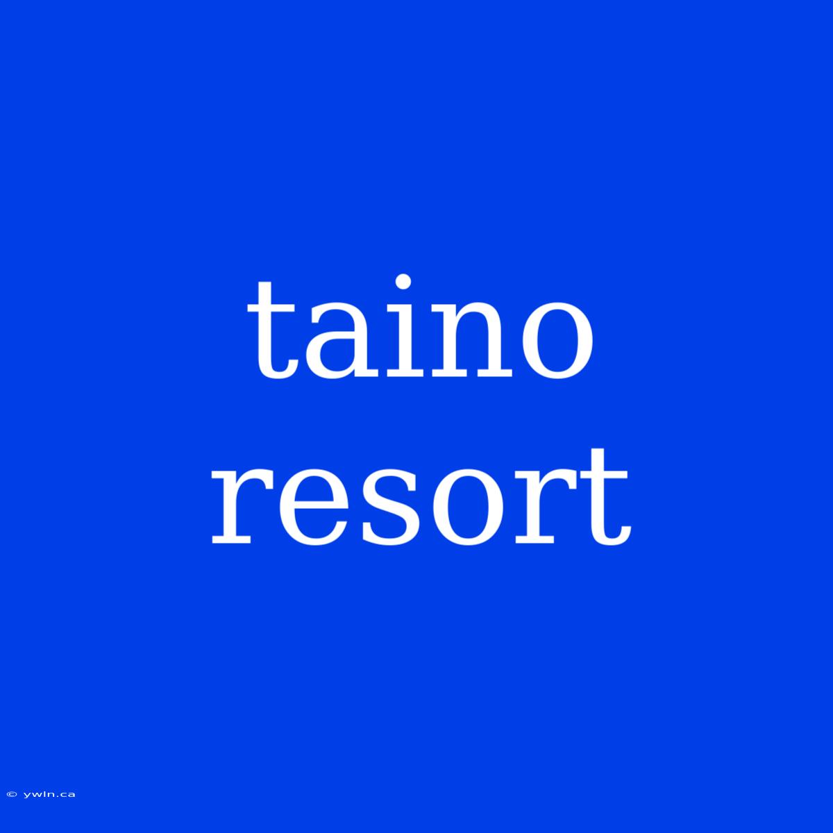 Taino Resort