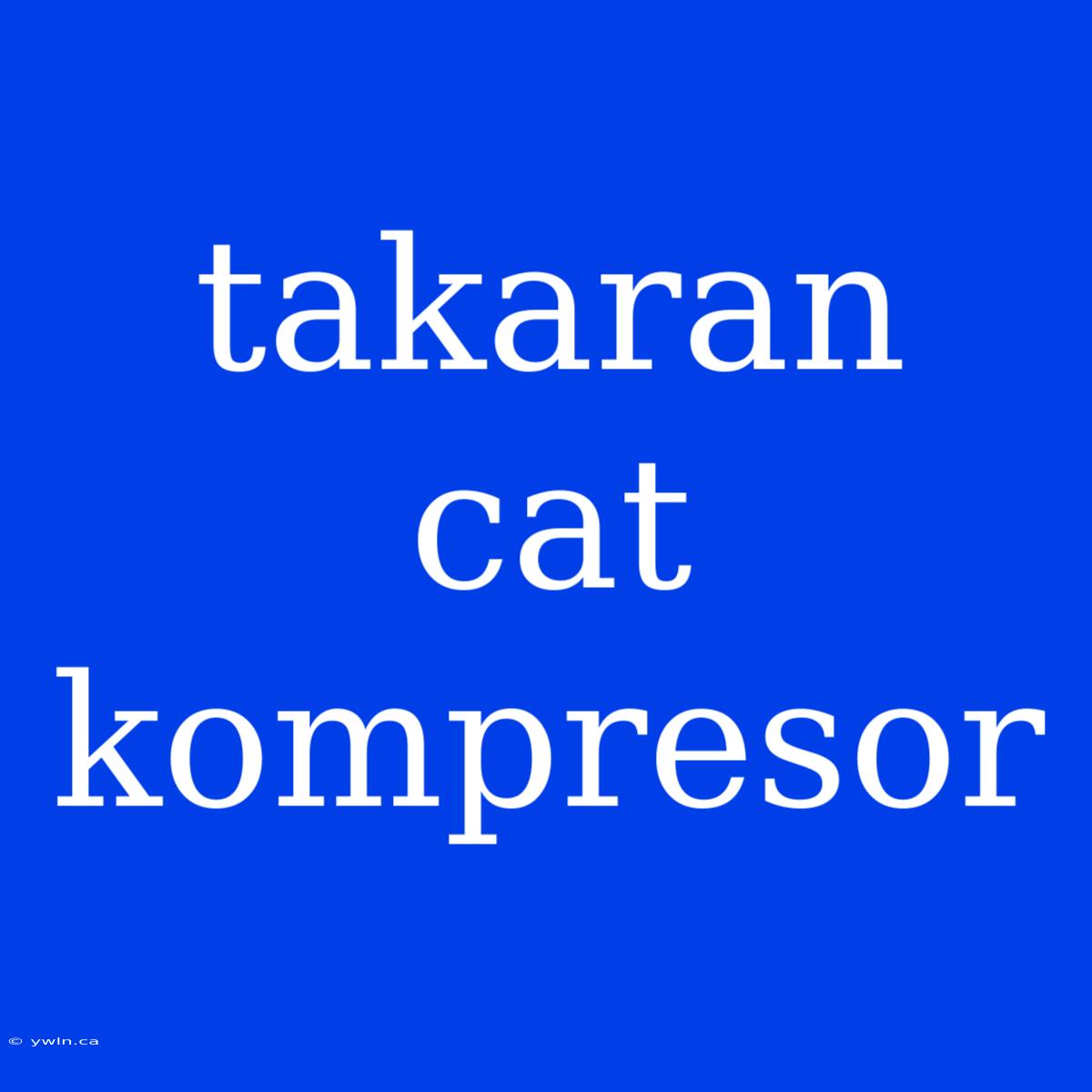 Takaran Cat Kompresor