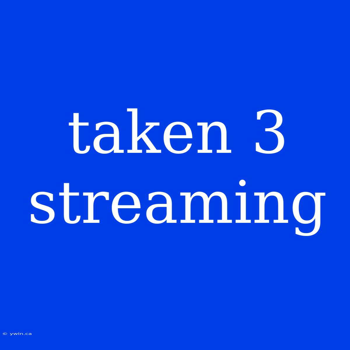 Taken 3 Streaming