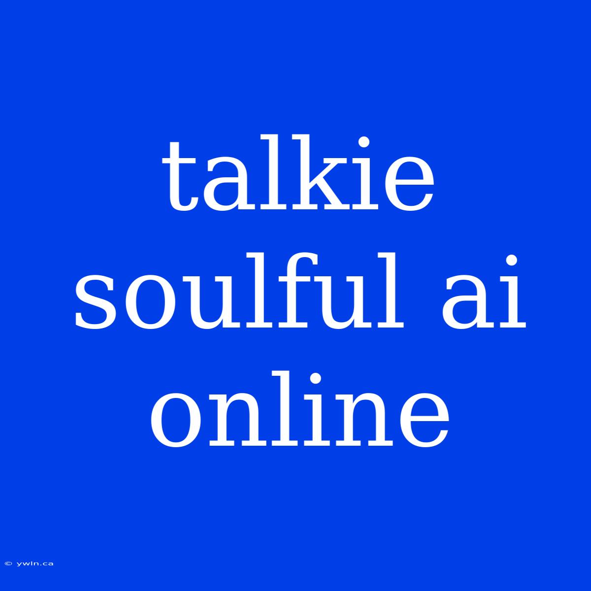 Talkie Soulful Ai Online