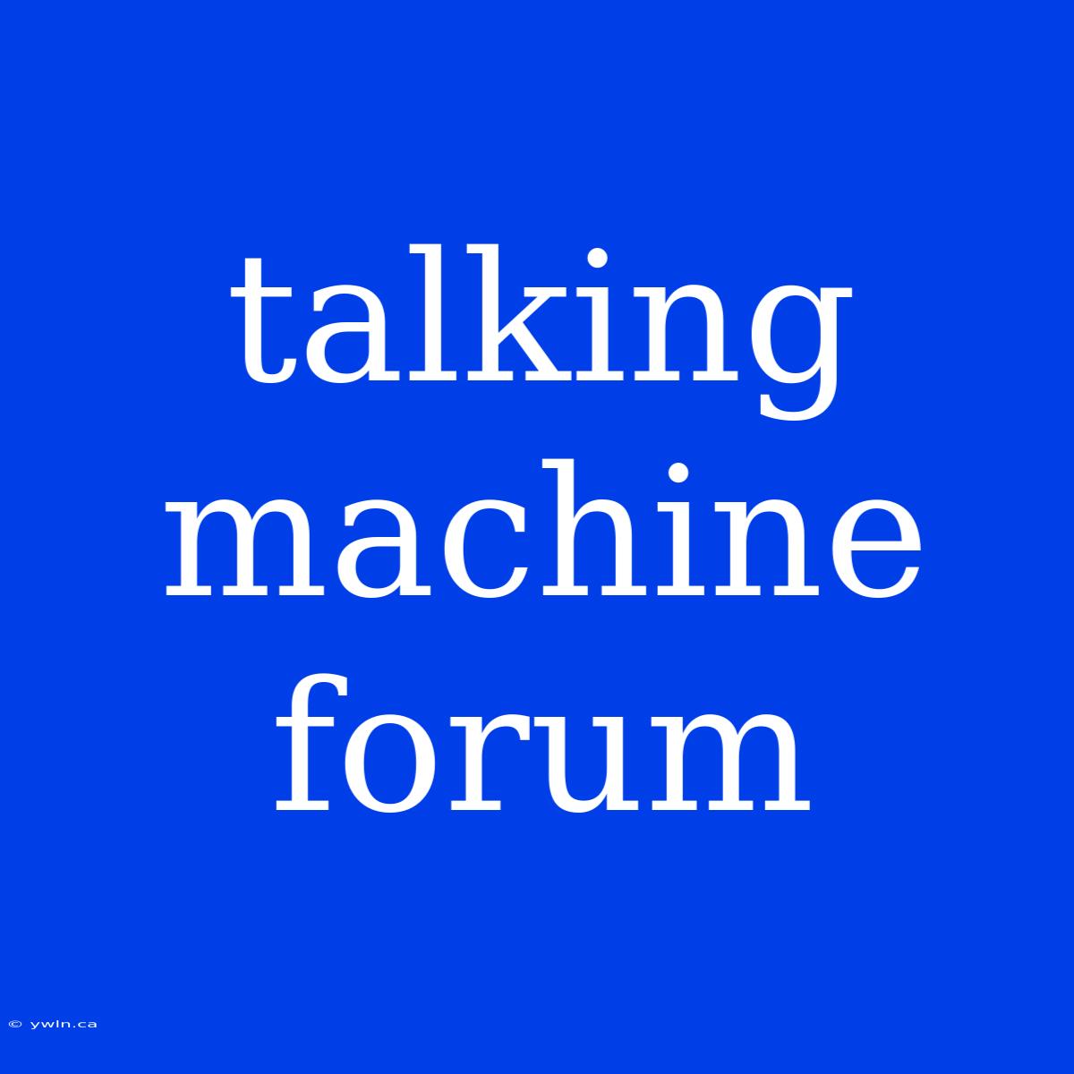 Talking Machine Forum