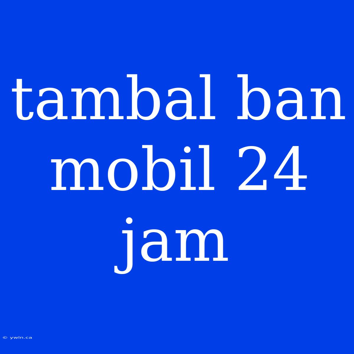 Tambal Ban Mobil 24 Jam