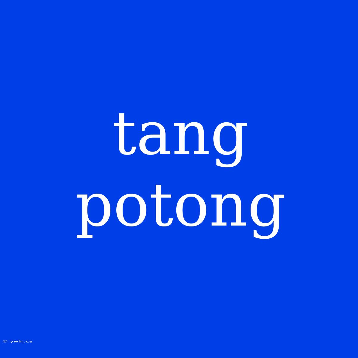 Tang Potong