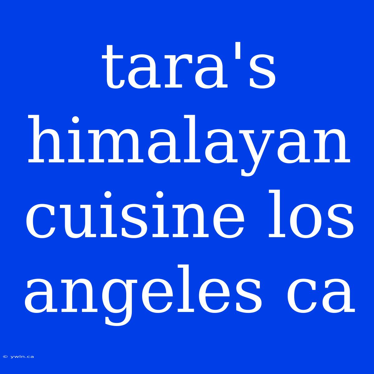 Tara's Himalayan Cuisine Los Angeles Ca