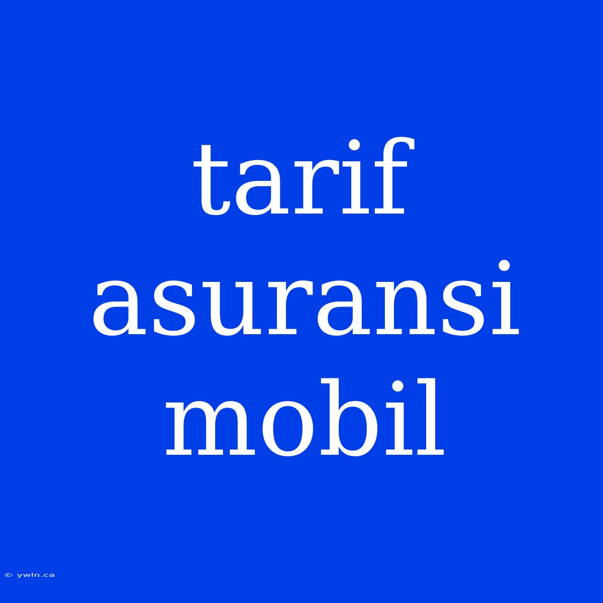 Tarif Asuransi Mobil