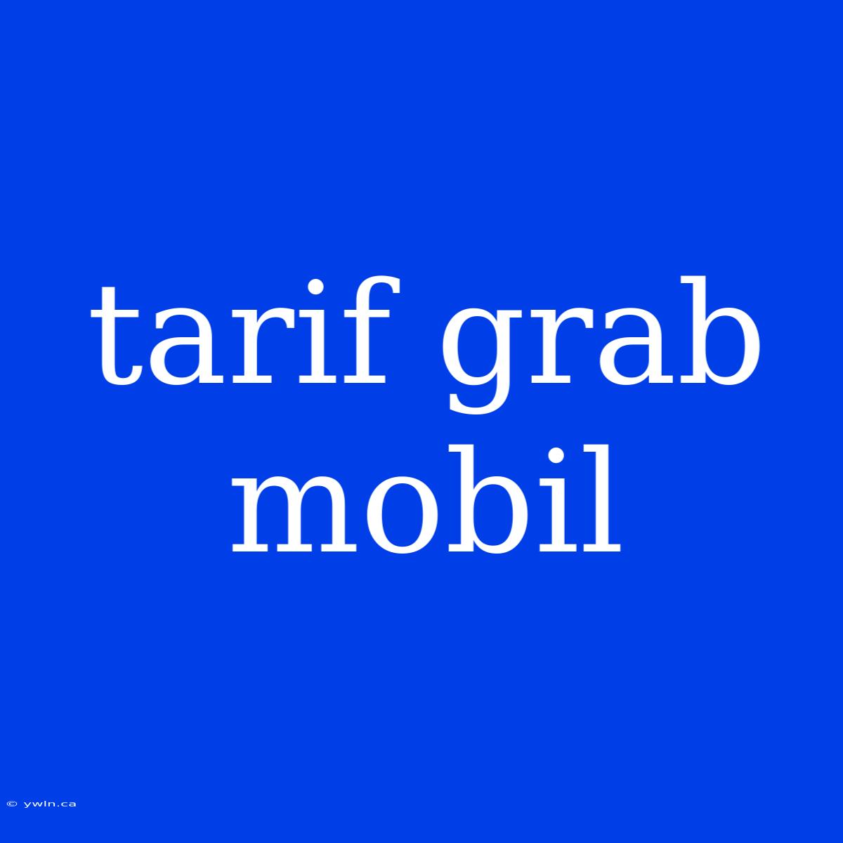 Tarif Grab Mobil