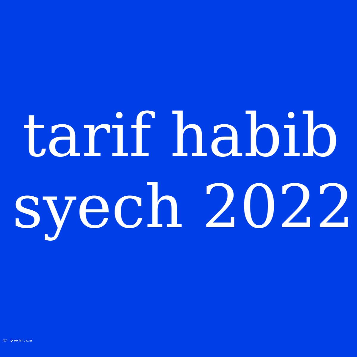 Tarif Habib Syech 2022