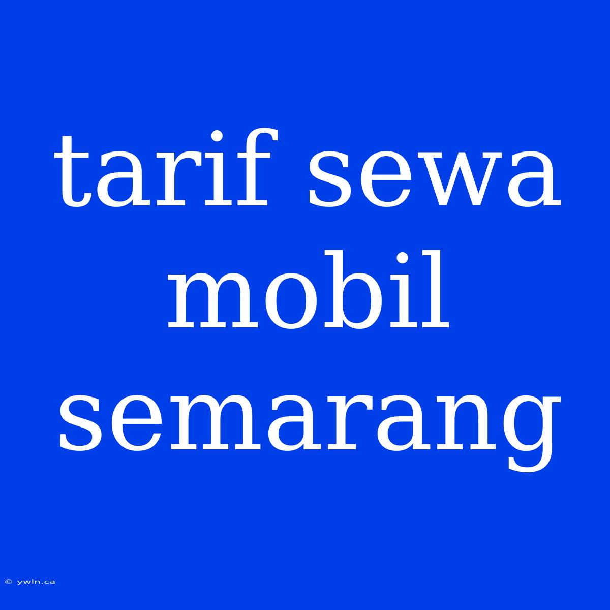 Tarif Sewa Mobil Semarang