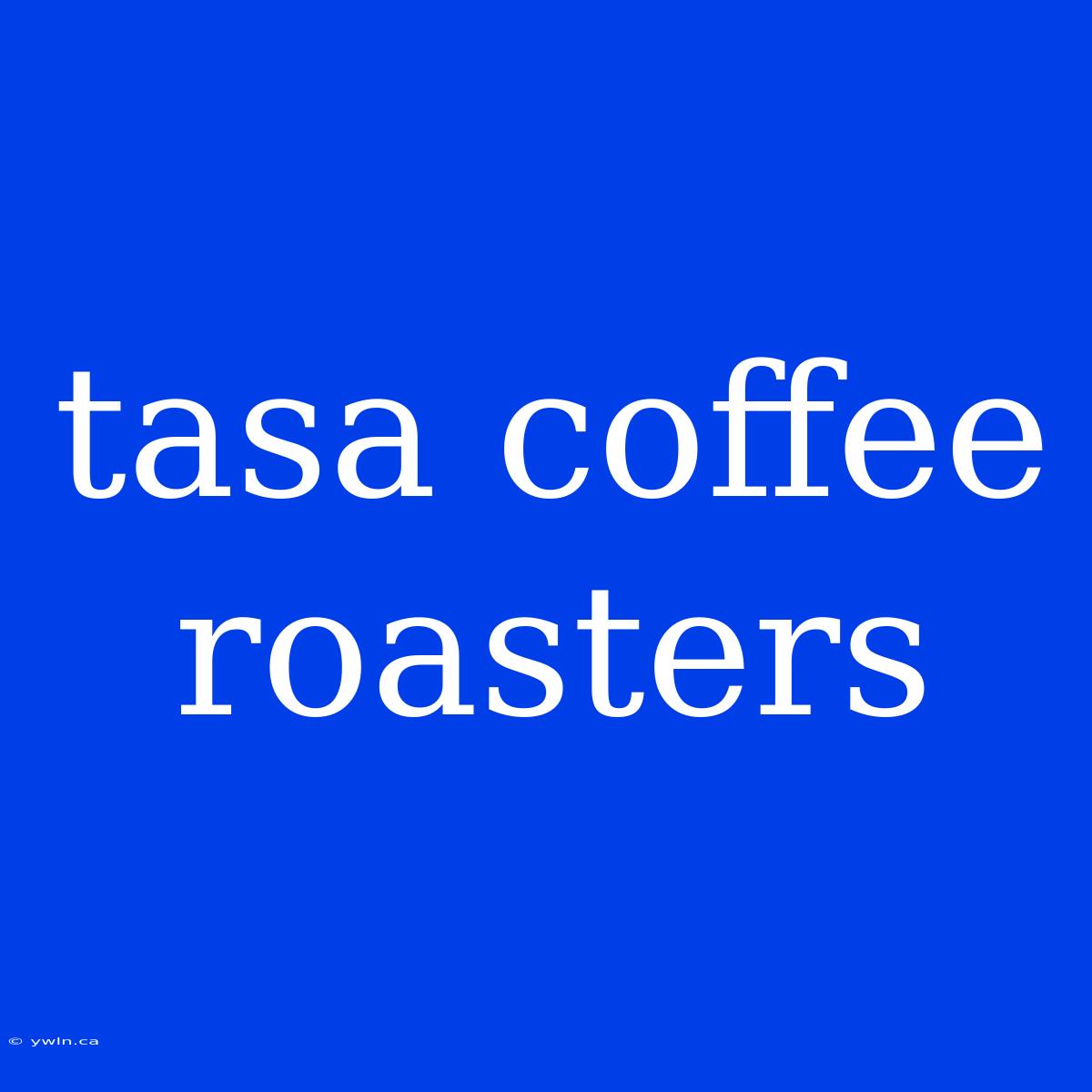 Tasa Coffee Roasters