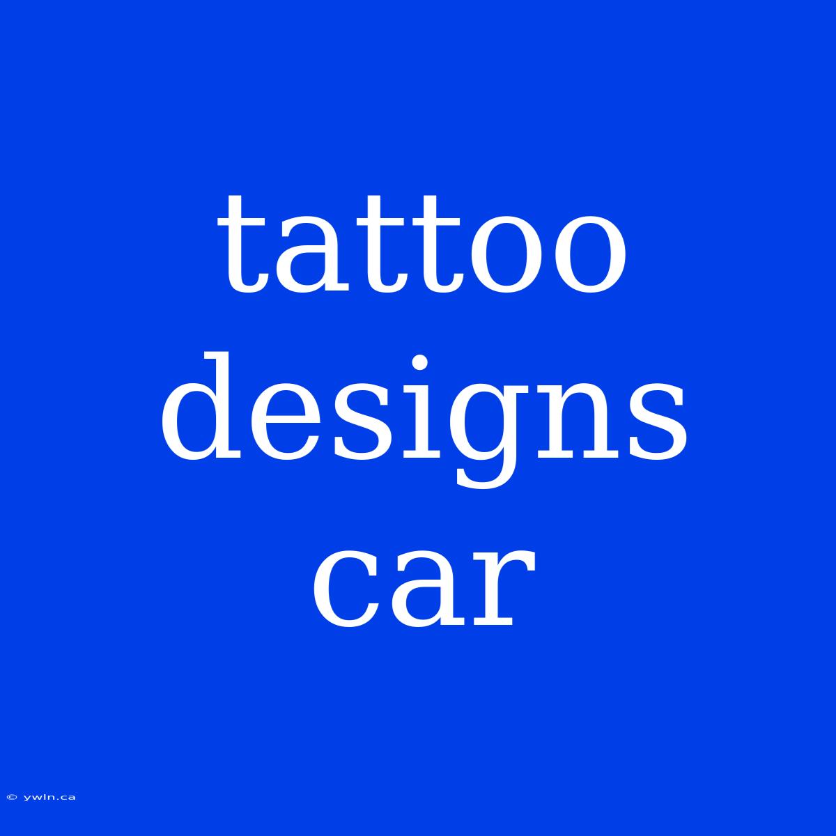 Tattoo Designs Car