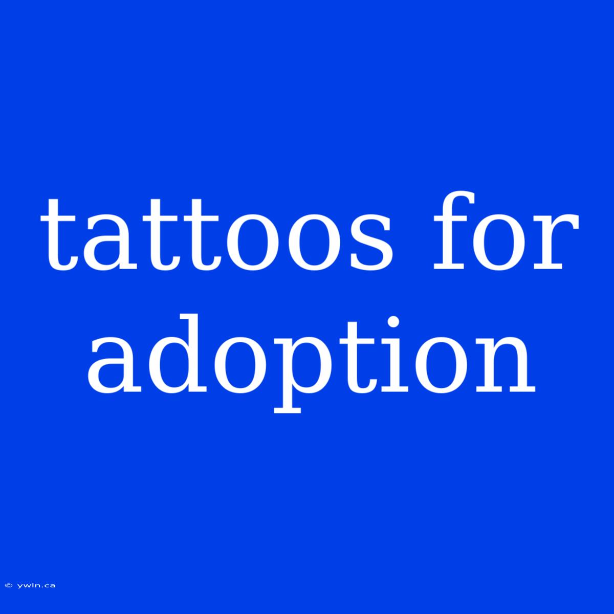 Tattoos For Adoption