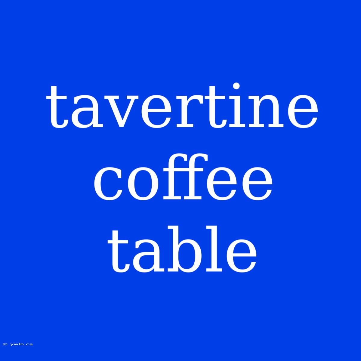 Tavertine Coffee Table