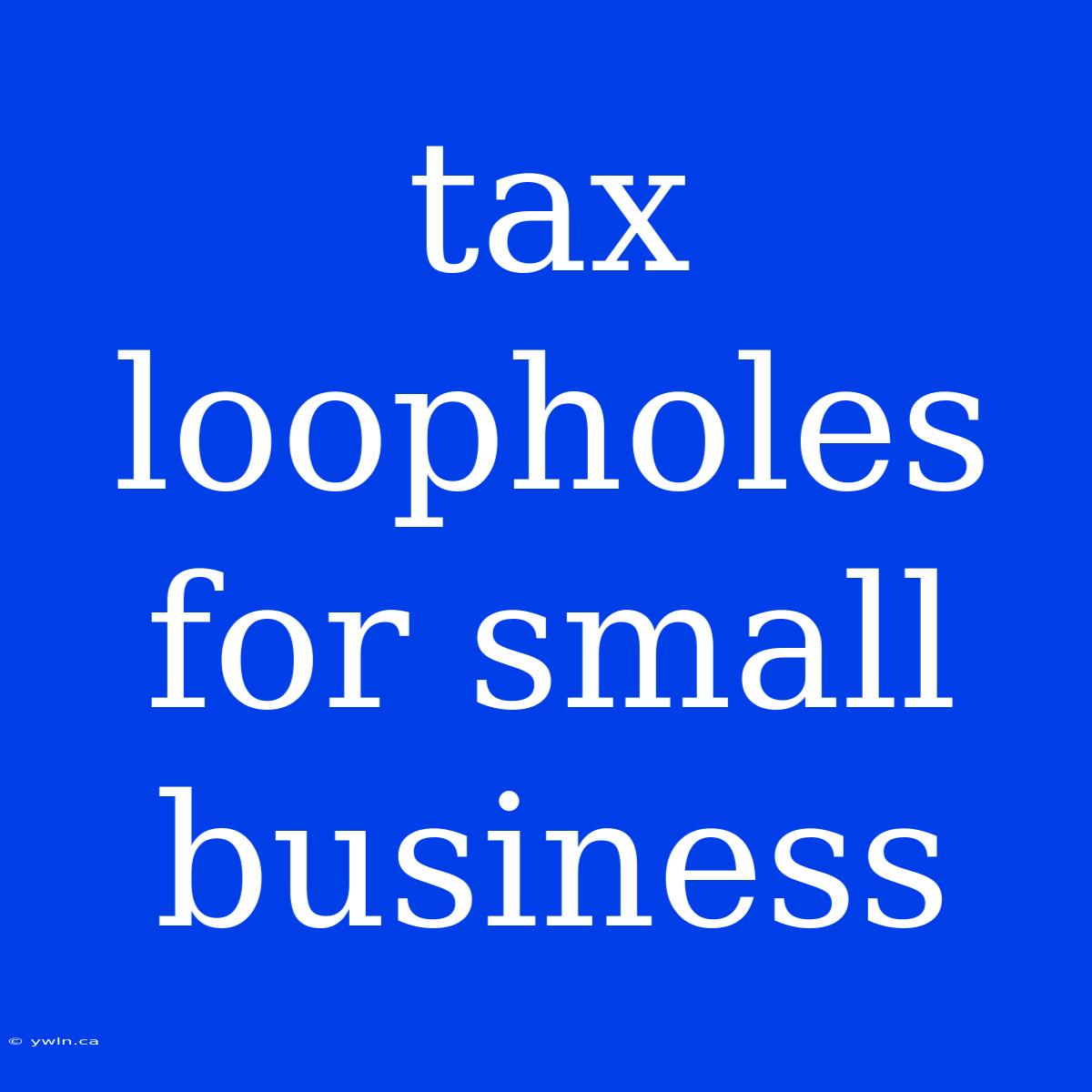 Tax Loopholes For Small Business