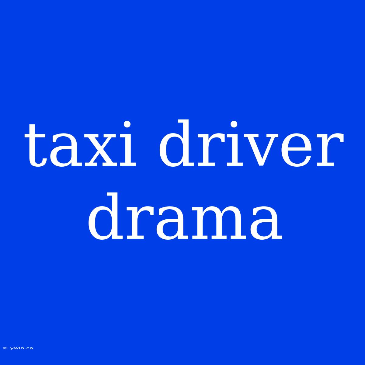 Taxi Driver Drama