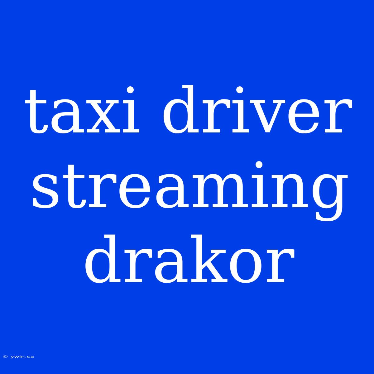 Taxi Driver Streaming Drakor