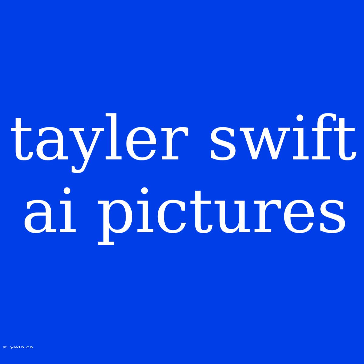 Tayler Swift Ai Pictures