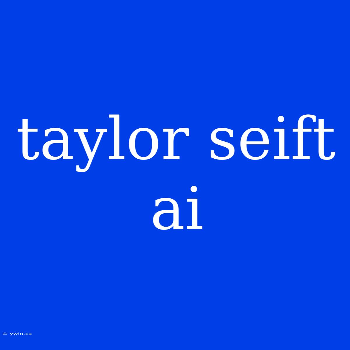 Taylor Seift Ai