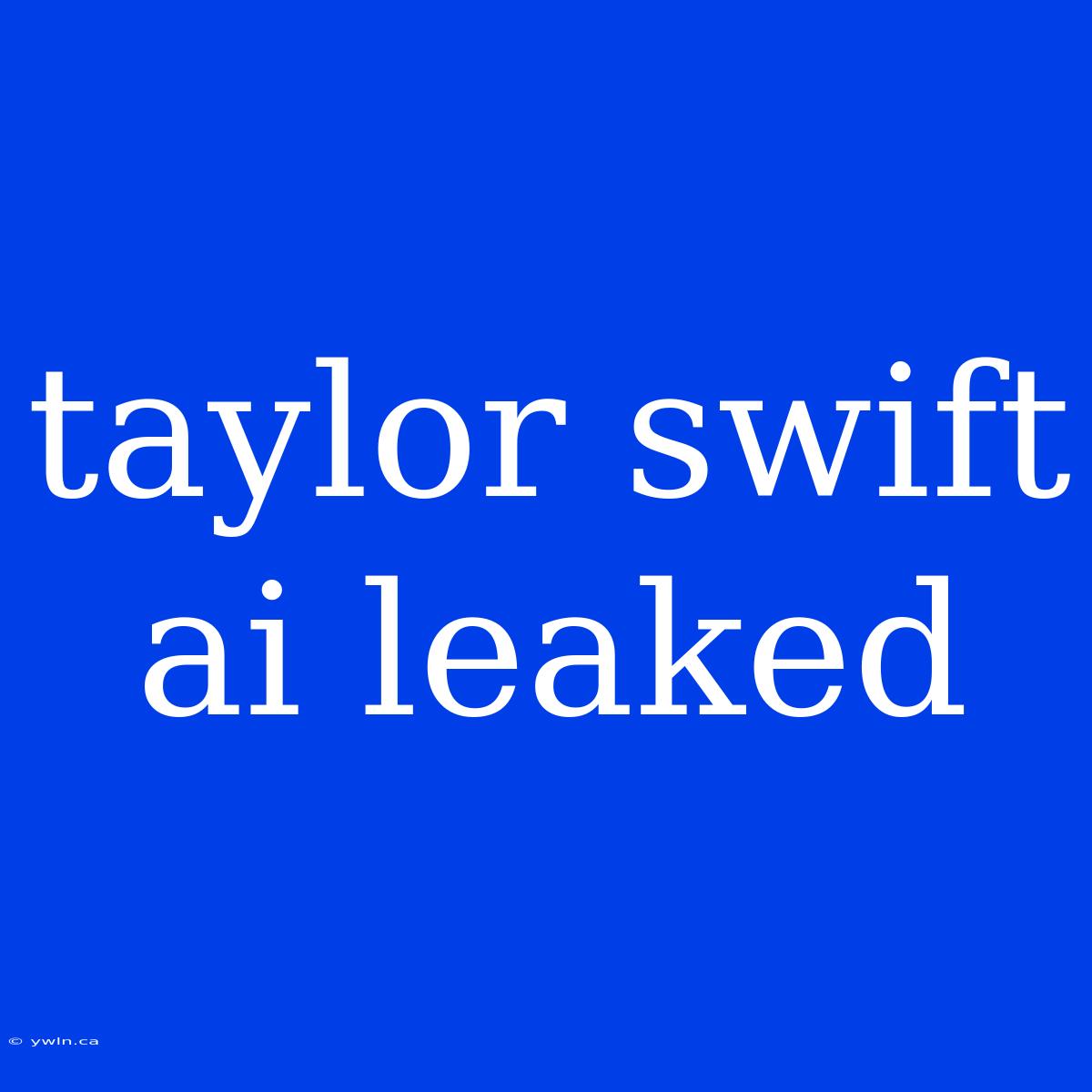 Taylor Swift Ai Leaked