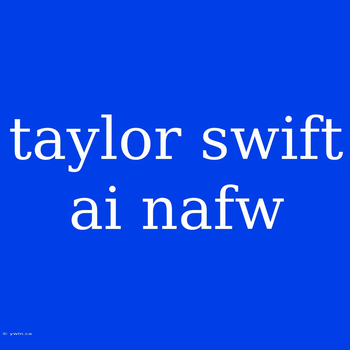 Taylor Swift Ai Nafw