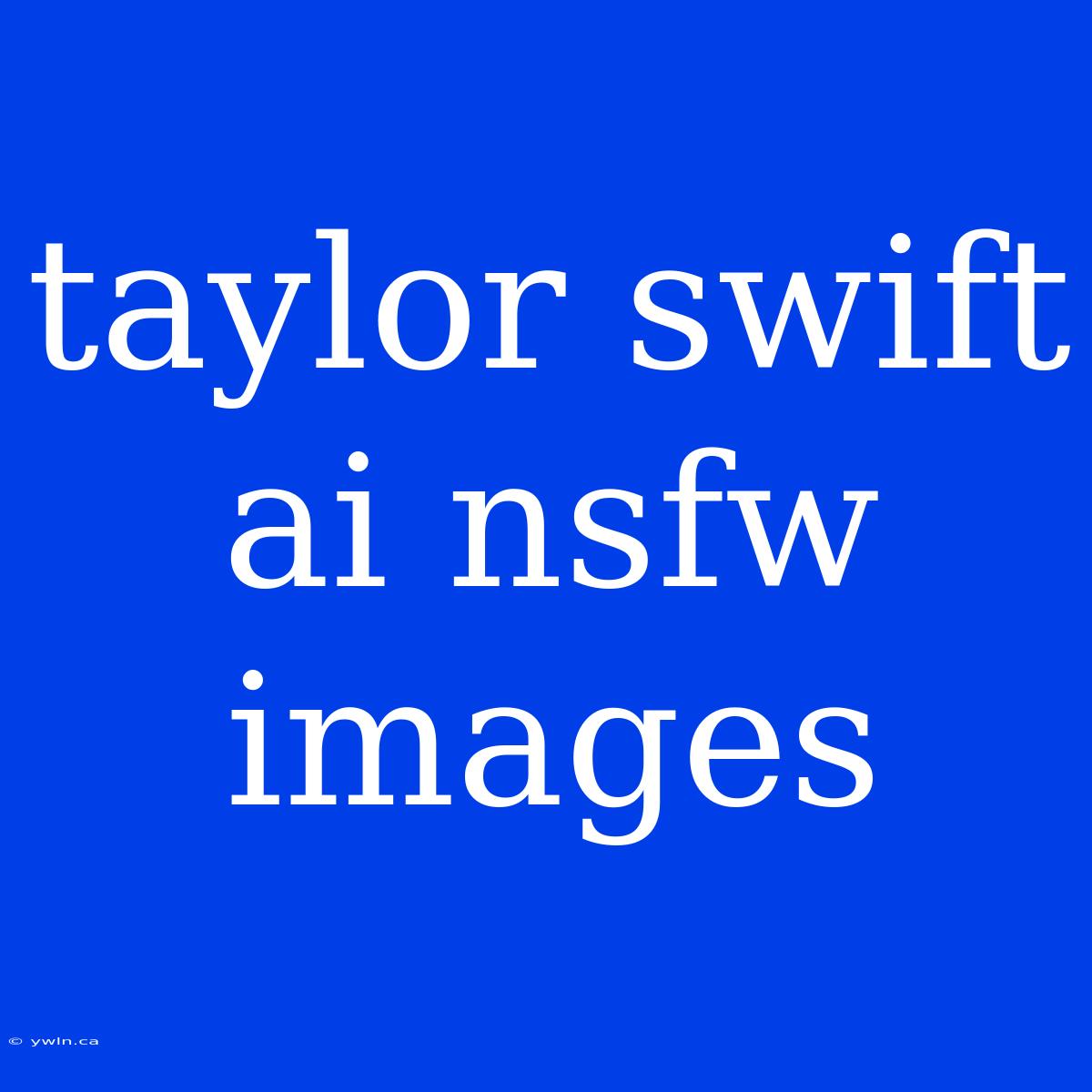 Taylor Swift Ai Nsfw Images