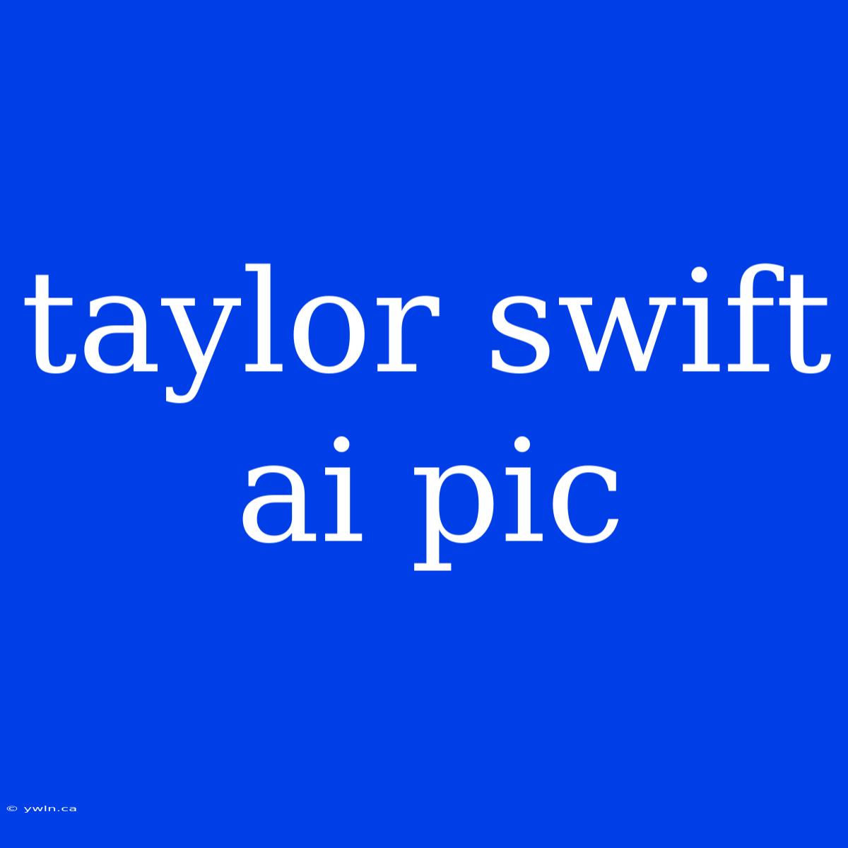 Taylor Swift Ai Pic