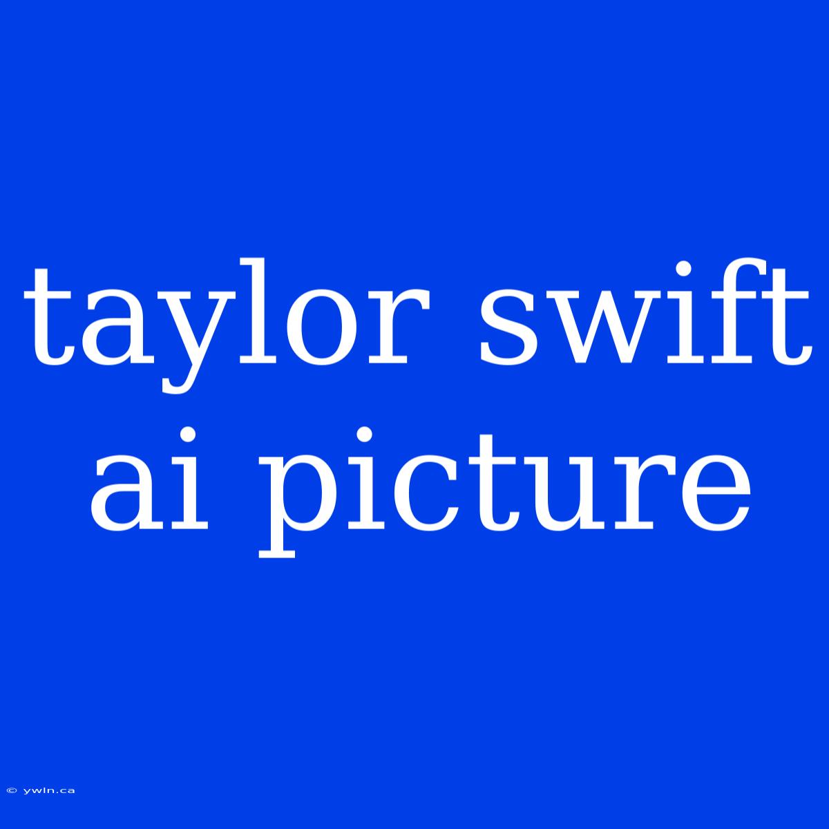 Taylor Swift Ai Picture