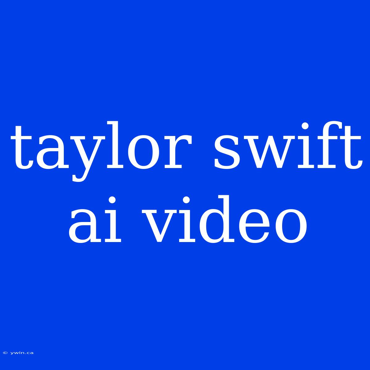 Taylor Swift Ai Video