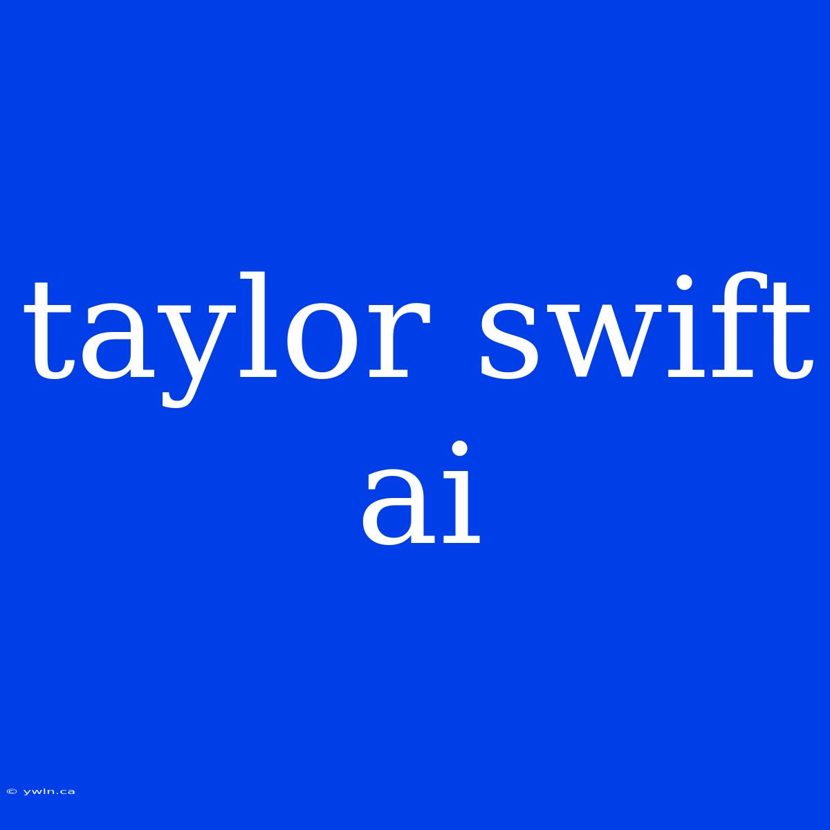 Taylor Swift Ai