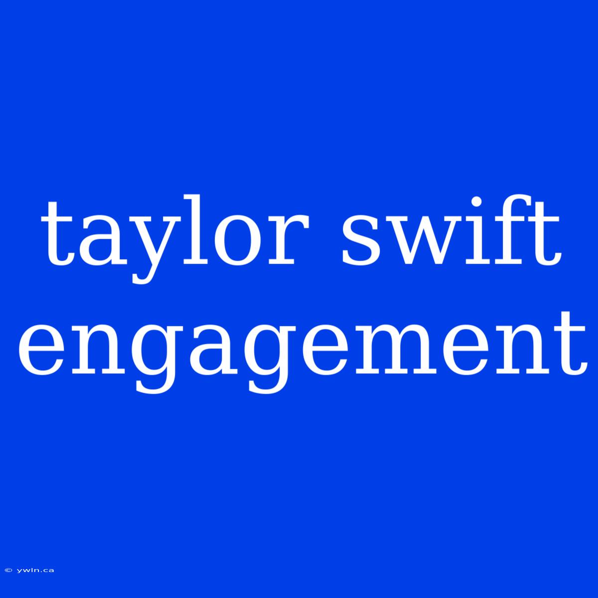 Taylor Swift Engagement